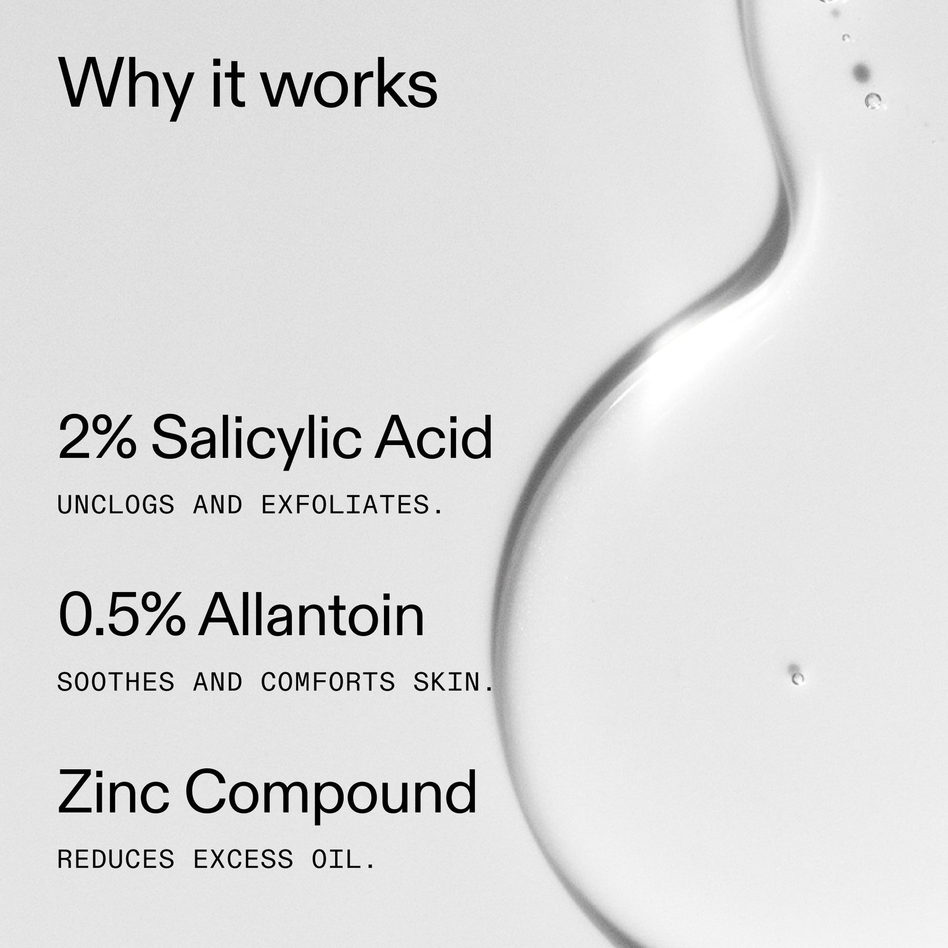 salicylic-acid-cleanser-150ml-d5 Salicylic_Acid_Cleanser_-_150ml_Why_it_works_2000x2000_f0ac53e3-994e-47f1-98ef-a2875aef828d.jpg