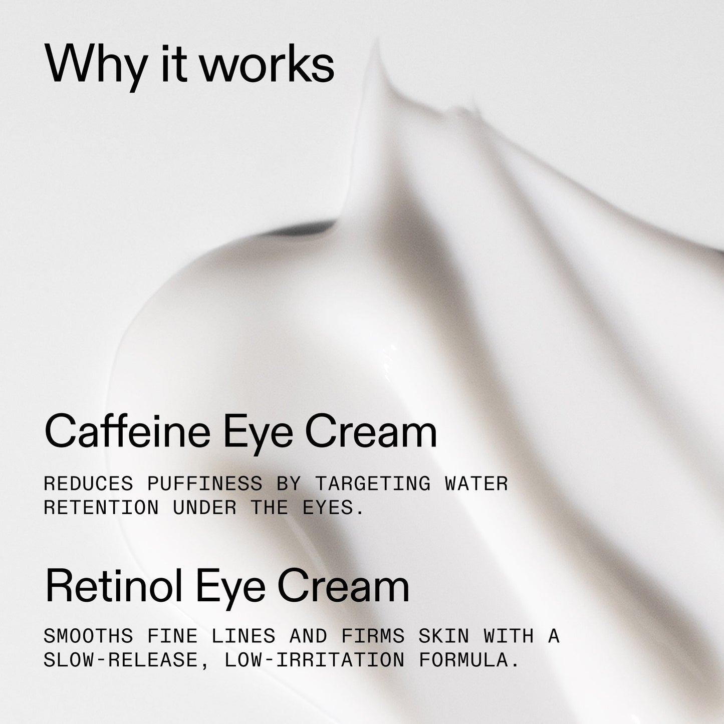 caffeine-retinol-eye-cream-duo-q3 Tired_Eyes_Duo_Why_it_works_2000x2000_de4123f2-67bf-4a7f-83c5-3c982686af46.jpg